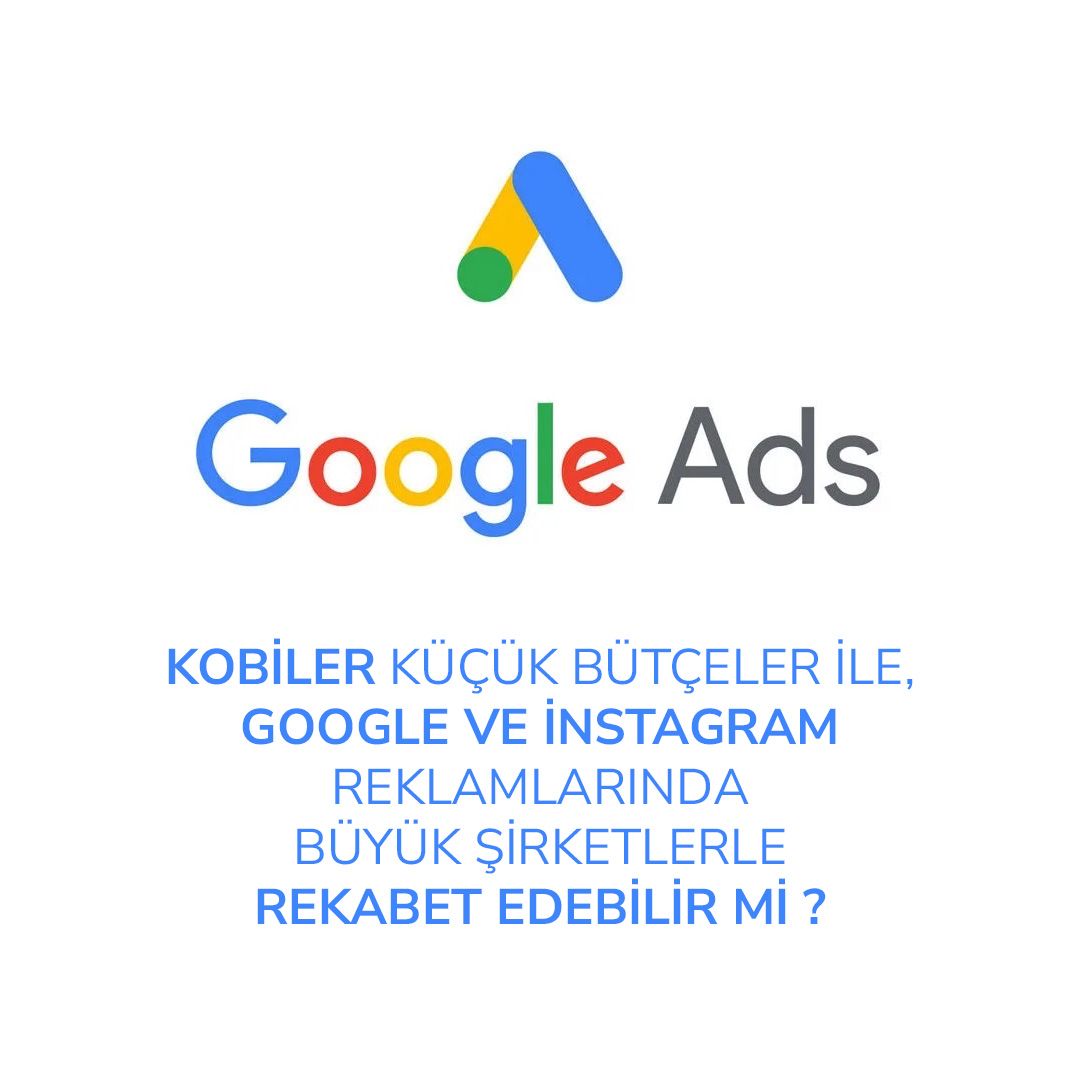 KOBİLER KÜÇÜK BÜTÇELER İLE , GOOGLE VE İNSTAGRAM REKLAMLARINDA BÜYÜK ŞİRKETLERLE REKABET EDEBİLİR Mİ ? 