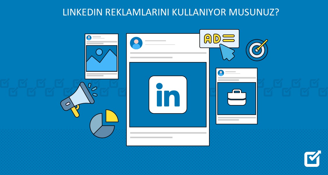 ​LİNKEDIN REKLAMLARINI KULLANIYOR MUSUNUZ?